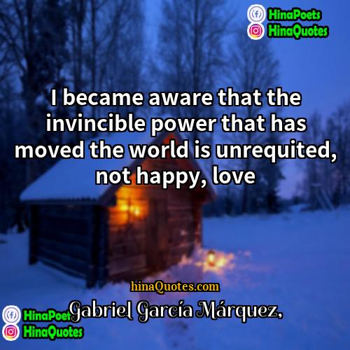 Gabriel García Márquez Quotes | I became aware that the invincible power